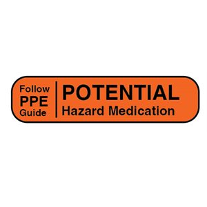 Label: Follow PPE Guide | Potential Hazard Medication