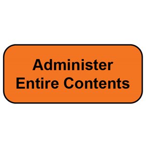 Label: Administer entire contents
