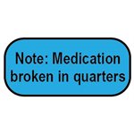 Label: Note: Medication Broken in Quarters