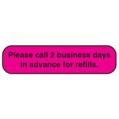 Label: Please Call 2 Business Days in Advance for Refills