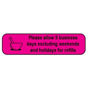 Label: Please Allow 5 Business Days...for Refills