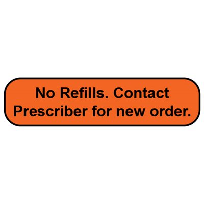 Label: No Refills. Contact Prescriber for new order.