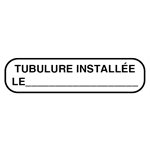 Label: “TUBULURE INSTALLÉE LE"