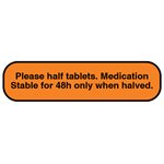 Label: "Please half tablets. Medication Stable for 48h only when halved."