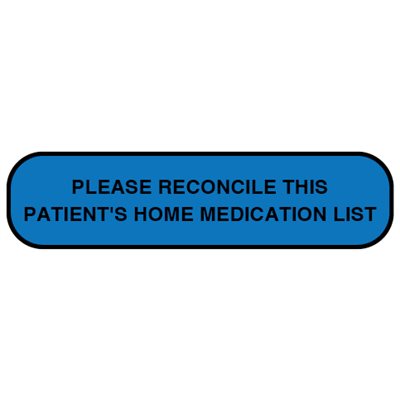 Label: "PLEASE RECONCILE THIS PATIENT'S HOME MEDICATION LIST"