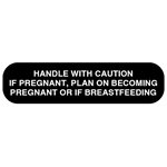Label: "HANDLE WITH CAUTION IF PREGNANT, PLAN ON BECOMING PREGNANT OR IF BREASTFEEDING"